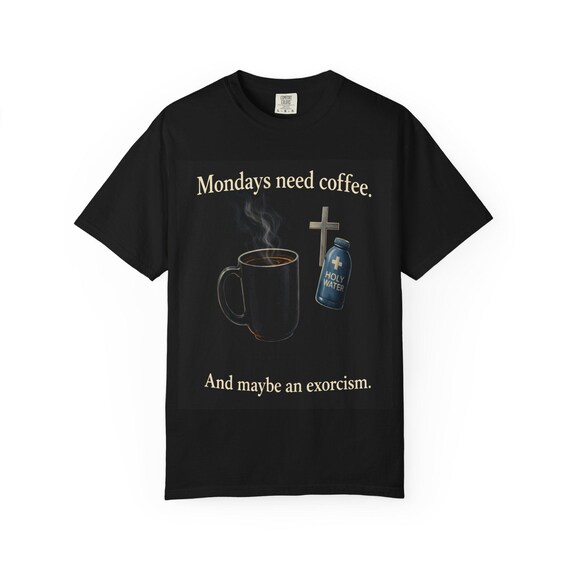 Mondays Need Coffee T-Shirt | Funny Exorcism Tee for Coffee Lovers | Gothic Humor Shirt | Holy Water Coffee Shirt | Unisex Dark Humor Tee