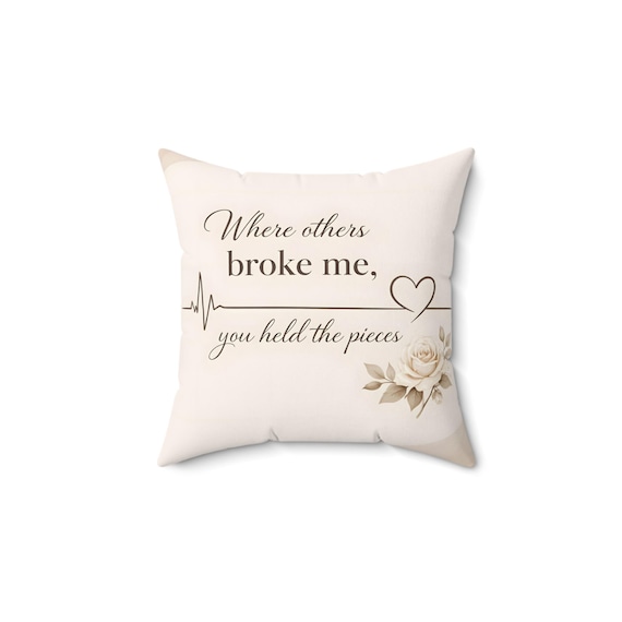 Where others broke me you held the pieces Pillow | Square Decorative Pillow, Heartbeat Rose Design