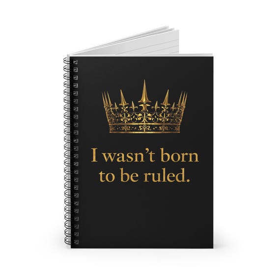 Gold Crown Notebook / I Wasnt Born to Be Ruled / Spiral Journal / Gothic Queen Aesthetic / Empowerment Gift for Women