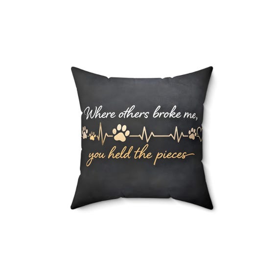 Where Others Broke Me, You Held the Pieces, Pet Love Throw Pillow