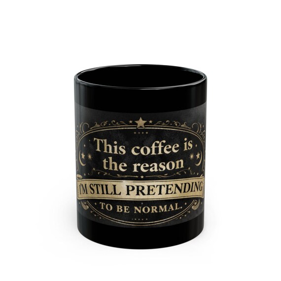 Vintage Coffee Quote Mug | This Coffee Is the Reason Im Still Pretending to Be Normal | Gothic Retro Mug | 11oz & 15oz Coffee Lover Gift