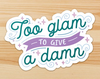 3 Pack Too Glam To Give A Damn Vinyl Sticker - Quote Car Decal - Friend Gift - Makeup Lover Gift - Gift For Bestie - Gift For Her