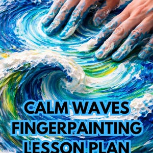 May include: A vibrant finger painting of ocean waves in shades of blue, white, and yellow. The text "CALM WAVES FINGERPAINTING LESSON PLAN" is displayed in a blue box. The image shows hands covered in blue paint.