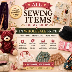 May include: A promotional graphic displaying various sewing items including floral fabric pouches, teddy bears, skirts, and accessories. Text includes ALL SEWING ITEMS OF MY SHOP IN WHOLESALE PRICE, BEST VALUE BULK PRICES, and BUY MORE, SAVE MORE.