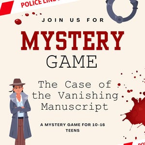 May include: A promotional poster for a mystery game, featuring a detective illustration, handcuffs, and a blood spatter design. The text reads "Mystery Game" and "The Case of the Vanishing Manuscript". Includes "Police Line Do Not Cross" tape.