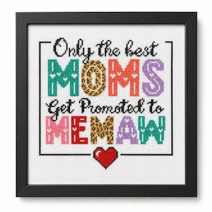 May include: A framed cross-stitch piece on white fabric featuring the black text Only the best MOMS Get Promoted to MEMAW. The letters MOMS and MEMAW are filled with colorful patterns including teal, leopard print, red, and purple, with a red heart.