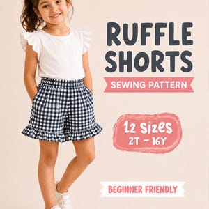 May include: A sewing pattern for ruffle shorts featuring a navy and white gingham print with an elastic waistband and ruffled hems. The text reads RUFFLE SHORTS SEWING PATTERN, 12 Sizes 2T-16Y, and BEGINNER FRIENDLY. The shorts are shown on a child.