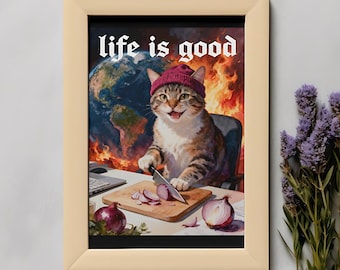 Life Is Good Crying Cat Cutting Onions While The World Burns Funny Dark Humor Cat Meme Art Printable Poster Digital Download Wall Decor Arts
