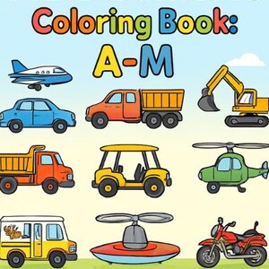 May include: A colorful children's coloring book cover titled "ABC Vehicles Coloring Book: A-M". The image features illustrations of various vehicles, including a plane, car, truck, excavator, helicopter, and motorcycle. Designed for kids ages 3-6.