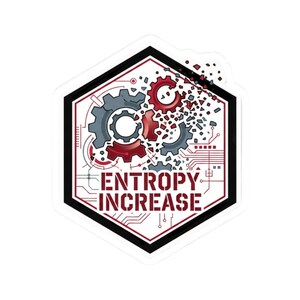 May include: A sticker with a black border and a white hexagon shape. Inside, there are gray and red gears, with the text "ENTROPY INCREASE" in red. The design has a tech or science theme.