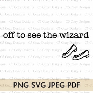 May include: Black text on a white background reads "off to see the wizard." Two black line-art drawings of shoes are next to the text. Below the text are the file types: PNG, SVG, JPEG, and PDF.