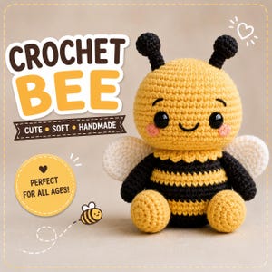 May include: A crochet bee plush toy with a yellow and black striped body, round black eyes, pink cheeks, and white wings. The image includes text that reads CROCHET BEE, CUTE SOFT HANDMADE, and PERFECT FOR ALL AGES, along with a small bee illustration.