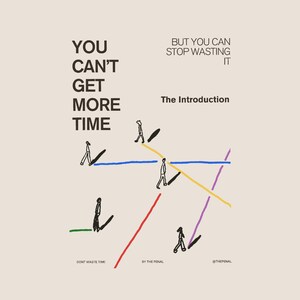 May include: An illustration with the text "YOU CAN'T GET MORE TIME" and "BUT YOU CAN STOP WASTING IT." The image features stick figures walking along colored lines, with the words "DON'T WASTE TIME" and "BY THE PENAL" at the bottom.