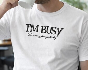 I'M BUSY Recovering From Yesterday T-Shirt | Funny Hangover Tee | Introvert Social Battery