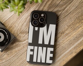 I'M FINE phone case | black & white | iPhone/Samsung/Pixel Case