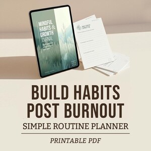 May include: A digital tablet shows a journal cover with the text "Mindful Habits & Growth Journal." Next to it are several white paper sheets with prompts. The image also includes the text "Build Habits Post Burnout" and "Simple Routine Planner."
