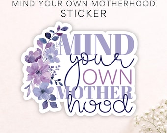 Mind Your Own Motherhood Sticker, Cute Mom Decal, Floral Sticker Gift for Mom