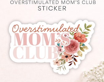 Floral Moms Club Sticker, Overstimulated Moms Club Decal, Unfiltered Mom Sticker, Funny Mom Gift,