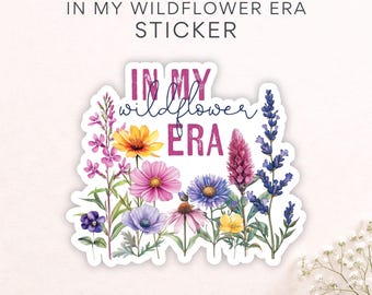 In My Wildflower Era Sticker: Vinyl Sticker, Wildflowers Decal, Stationery Gift