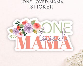 Floral Mama Sticker, One Loved Mama Sticker, Aesthetic Mom Decal, Cute Gift for Moms Who Love Flowers