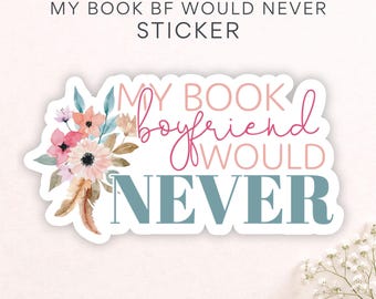 My Book Boyfriend Would Never Sticker, Bookish Stickers, Reading Humor Stickers, Gift for Book Lovers