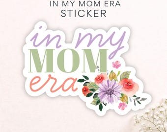 Floral Mama Sticker, In My Mom Era Sticker, Aesthetic Mom Decal, Cute Gift for Moms