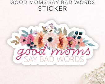 Motherhood Humor Sticker, Good Moms Stickers, Gift for Mom, Funny Mama Sticker, Good Moms Say Bad Words