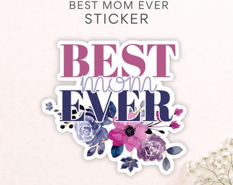 Floral Mom Sticker, Best Mom Ever Stickers, Gift for Sarcastic Moms, Mothers Day Gift for Sticker Lovers
