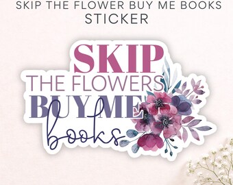 Skip the Flowers Buy Me Books Sticker, Bookish Stickers, Reading Humor Stickers, Gift for Book Lovers