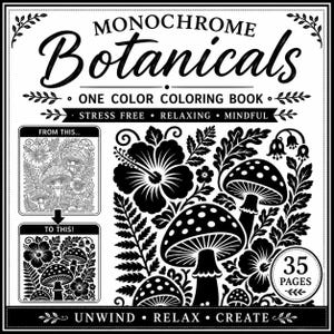 Puede incluir: Portada de libro para colorear en blanco y negro titulada "Monochrome Botanicals". La portada presenta ilustraciones detalladas de flores y setas. El texto incluye "One Color Coloring Book", "Stress Free", "Relaxing", "Mindful" y "35 Páginas".