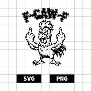 May include: A black and white graphic of an angry rooster giving the middle finger with the text "F-CAW-F" above it. Below the rooster are the words "SVG" and "PNG" in black rectangles.