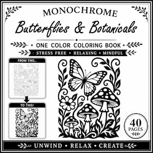 May include: A black and white coloring book titled Monochrome Butterflies & Botanicals. The cover features a butterfly, mushrooms, and flowers. It includes 40 pages and text stating Stress Free, Relaxing, Mindful, Unwind, Relax, Create, From This, and To This.