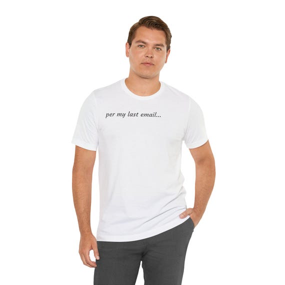 per my last email T-Shirt | Sarcastic Office Quote Tee, Minimal Script Design