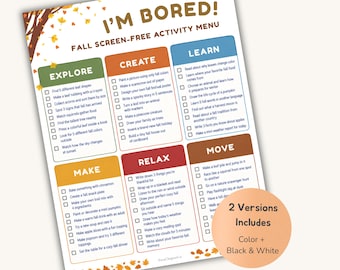 May include: A printable activity menu titled I'M BORED! FALL SCREEN-FREE ACTIVITY MENU with six categories: EXPLORE, CREATE, LEARN, MAKE, RELAX, and MOVE. Each section contains a checklist of tasks. A circular badge states 2 Versions Includes Color + Black & White.