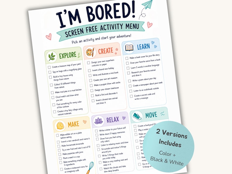 May include: A printable activity sheet titled I'M BORED! SCREEN FREE ACTIVITY MENU with categories Explore, Create, Learn, Make, Relax, and Move. It includes checkboxes for tasks and a circular badge stating 2 Versions Includes Color + Black & White.