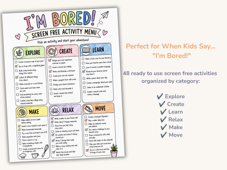 May include: A printed activity menu titled I'M BORED! SCREEN FREE ACTIVITY MENU with six categories: EXPLORE, CREATE, LEARN, MAKE, RELAX, and MOVE. Each section contains a checklist of tasks with hand-drawn icons and colorful borders on a white background.