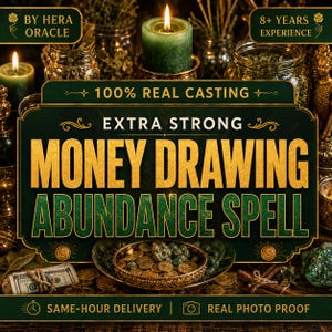 May include: A dark green sign with gold text reading 100% REAL CASTING, EXTRA STRONG MONEY DRAWING ABUNDANCE SPELL, BY HERA ORACLE, 8+ YEARS EXPERIENCE, SAME-HOUR DELIVERY, and REAL PHOTO PROOF, featuring a bowl of gold coins and green candles.