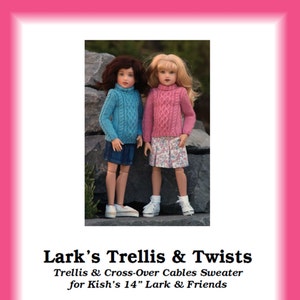 May include: A knitting pattern for a doll sweater called "Lark's Trellis & Twists". The pattern is for a Trellis & Cross-Over Cables Sweater for Kish's 14" Lark & Friends dolls. The pattern was created by Becky Colvin and is copyrighted 2011.