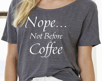 Coffee Tee - Coffee T-Shirt - Off the Shoulder Tee - Not Before Coffee Slouchy Tee - Slouchy Coffee Tee - Slouchy Tee - Flowy Shirt