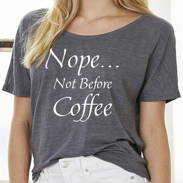 Coffee Tee - Coffee T-Shirt - Off the Shoulder Tee - Not Before Coffee Slouchy Tee - Slouchy Coffee Tee - Slouchy Tee - Flowy Shirt