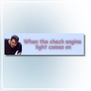 May include: A meme with a worried-looking man and the text "When the check engine light comes on" in pink on a light blue banner. The image humorously references a car's dashboard warning light.