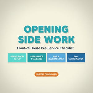 May include: A digital download graphic with the words "OPENING SIDE WORK" in teal. Below, it reads "Front-of-House Pre-Service Checklist." Rectangular buttons list tasks: Dining Room Setup, Appearance, Bar & Beverage Prep, and BOH Coordination. An orange button says "DIGITAL DOWNLOAD."