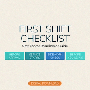 May include: A digital download graphic with the text "FIRST SHIFT CHECKLIST" in dark teal. Below, it reads "New Server Readiness Guide." Four colored boxes read "BEFORE ARRIVAL," "SERVICE STARTS," "SIDEWORK CHECK," and "BEFORE YOU LEAVE."
