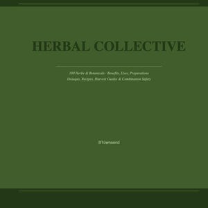 Puede incluir: Una portada de libro de color verde oscuro con el título HERBAL COLLECTIVE en una fuente serif grande. El subtítulo dice 100 Herbs & Botanicals, Benefits, Uses, Preparations, Dosages, Recipes, Harvest Guides & Combination Safety. El autor BTownsend está abajo.