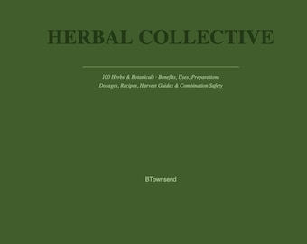 Herbal Collective: 100 Herbs & Botanicals Reference Guide