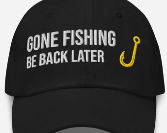 Gone Fishing Hat, Fishing Cap for Men, Fisherman Gift, Fishing Lover Hat, Embroidered Dad Hat, Outdoor Fishing Cap