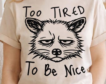 Too tired to be nice shirt, funny raccoon shirt, sarcastic shirt, tired introvert shirt, burnout humor tee, antisocial shirt, grumpy raccoon