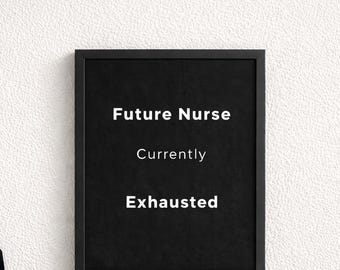 Future Nurse Print | Nursing Student Wall Art | Exhausted Nursing Student Quote | Nursing School Humor Digital Download
