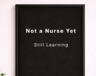 Not a Nurse Yet Print | Nursing Student Wall Art | Still Learning Quote | Minimalist Nurse Printable