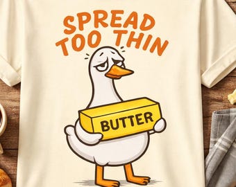 Butter Shirt Funny, Spread Too Thin Shirt, Funny Goose Shirt, Butter Lover Tee, Funny Food Shirt, Burnout Shirt, Cute Duck Shirt